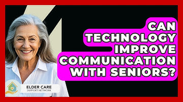 Can Technology Improve Communication With Seniors? - Elder Care Support Network