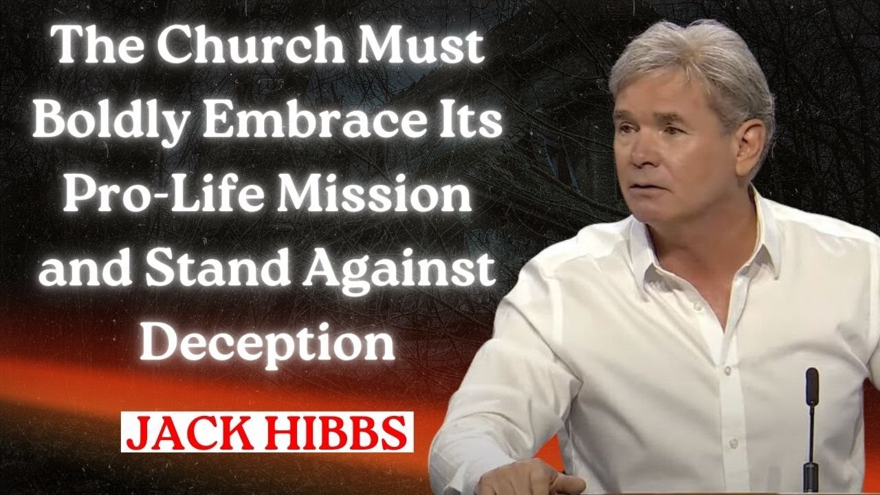 Jack Hibbs: The Church Must Boldly Embrace Its Pro-Life Mission and Stand Against Deception