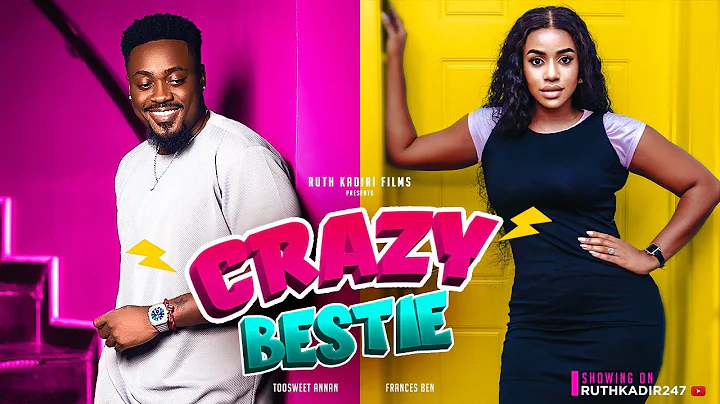 CRAZY BESTIE - TOOSWEET ANNAN, FRANCESS BEN, MARYROSE EMEKA, UCHE GODSON, TEMITOPE  AREMU - DayDayNews