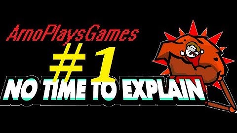 NO TIME TO EXPLAIN #1 "tell my wife I AGFHJDSKALKJHdas" ArnoPlaysGames