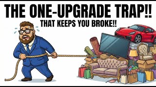 The “One–Upgrade” Trap That Keeps You Broke!!