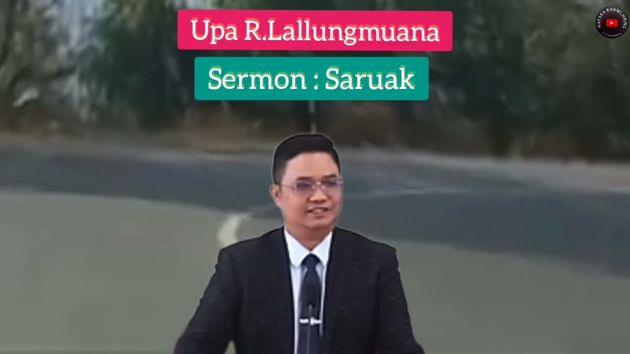Upa R.Lallungmuana Sermon : Saruak
