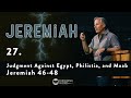 Jeremiah 27 - Judgment Against Egypt, Philistia, and Moab - Jeremiah 46-48