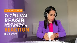 Ketelyn Amanda e Kailane Frauches | O Céu Vai Reagir [Clipe Oficial] | REACTION | POR ADRIELLE SILVA