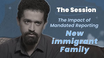 The Impact of Mandated Reporting with a New immigrant Family - The Session | CTDTD