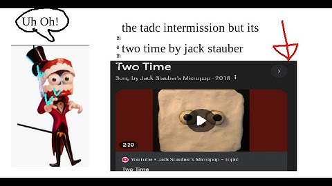 TADC Intermission but its replaced with "Two Time" By Jack Stauber (read desc)