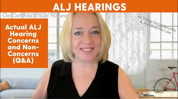 TIPS!  Actual ALJ Hearing Concerns and Non-Concerns  (Q&A)