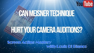 Can Meisner Technique Hurt Your Camera Auditions?