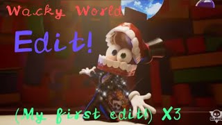 Wacky World Edit! (My first edit!) X3 (pls read description)