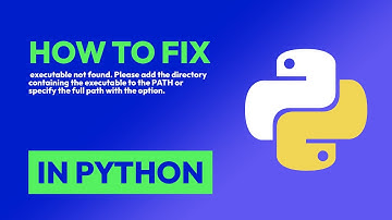 How to fix  executable not found. Please add the directory containing the exe... in Python