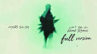Myles Smith - Wait For You (kkmk Remix) full version