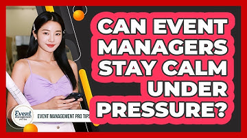 Can Event Managers Stay Calm Under Pressure?