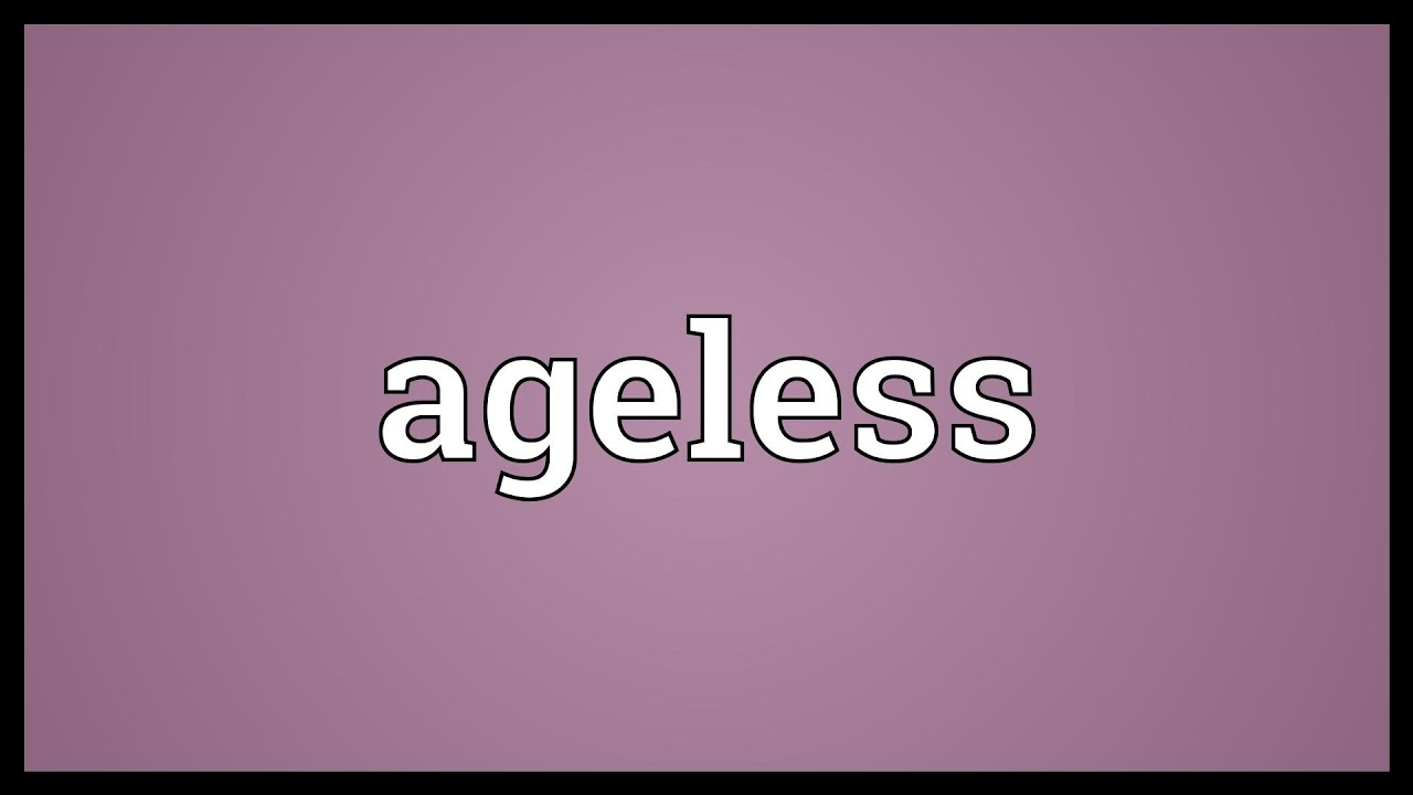 Ageless Meaning YouTube ageless-meaning-youtube