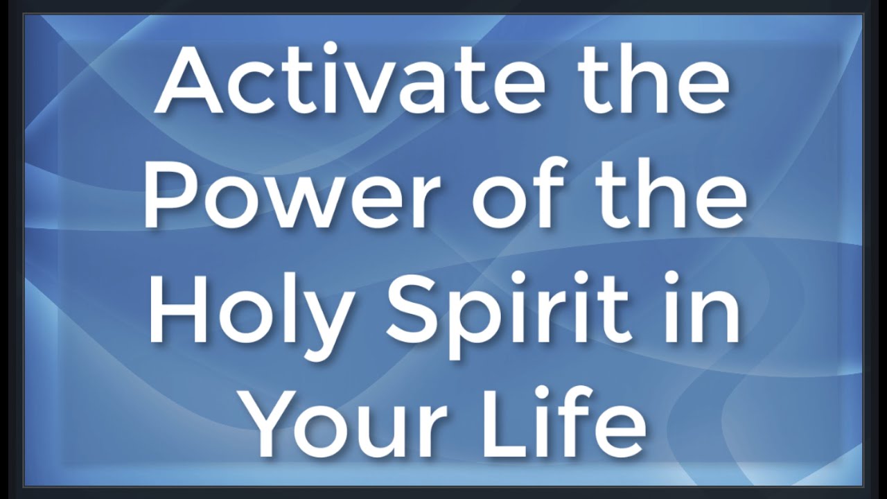 How To Activate the Power of the Holy Spirit - YouTube