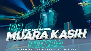 DJ Dangdut Cocok Untuk Hajatan - DJ Muara Kasih Bunda || Remix Slow Bass Horeg by FM Project Remix