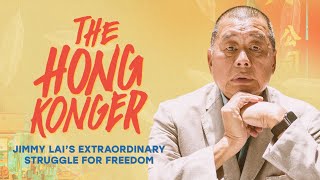 The Hong Konger: Jimmy Lai's Extraordinary Struggle for Freedom [Full Film]