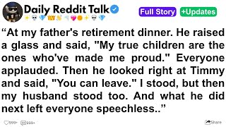 [Full Story] At my father's retirement dinner. He raised a glass and said, "My true children are the