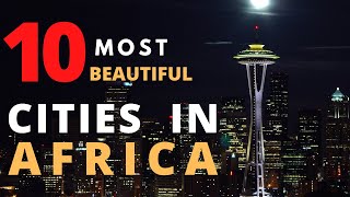 Top 10 Most Beautiful Cities In Africa Top 10 Des Plus Belles Villes D