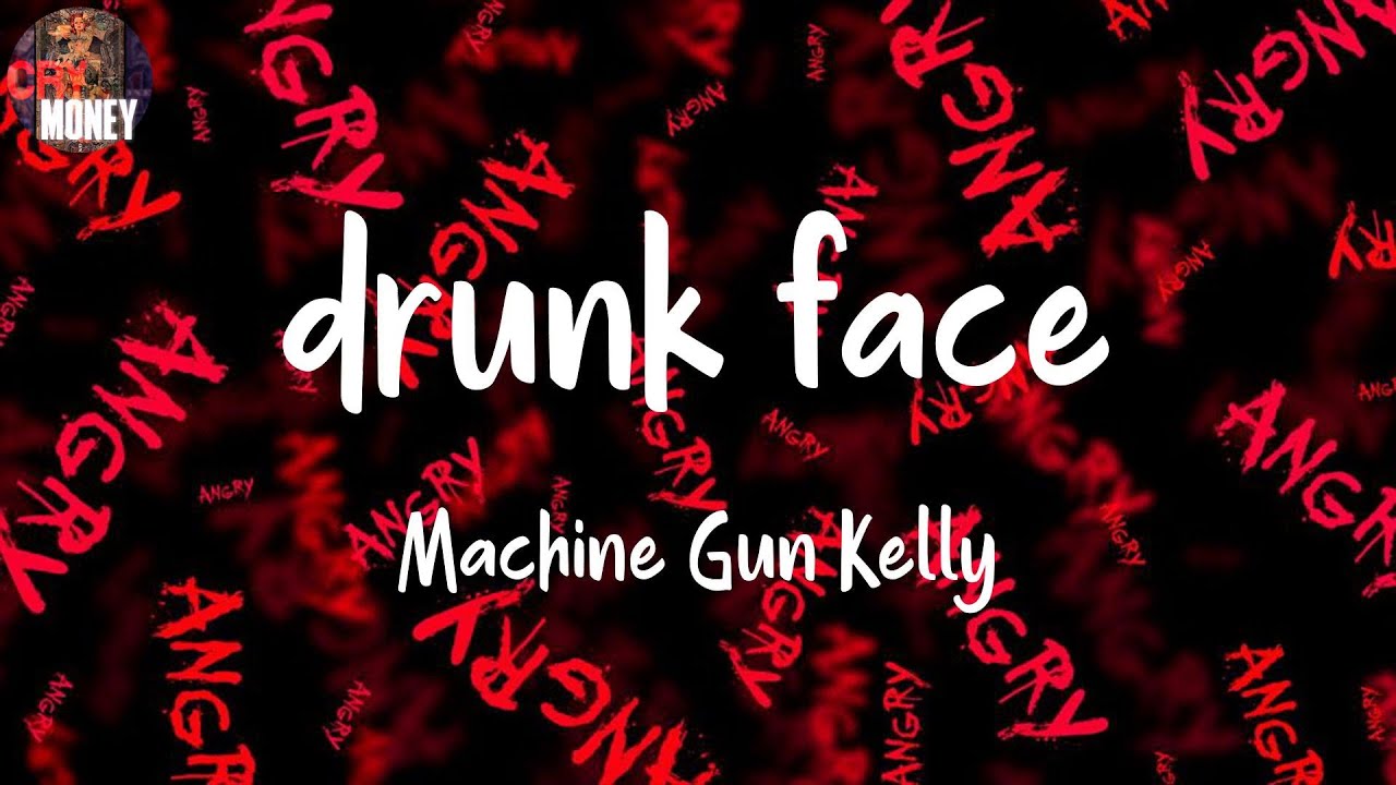 Machine Gun Kelly, "drunk face" (Lyrics)