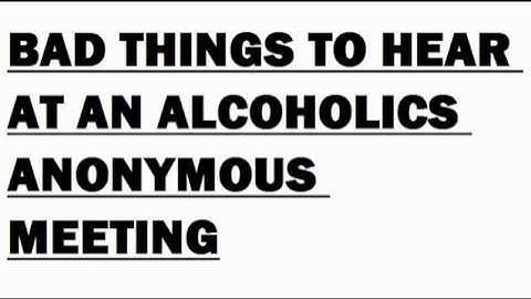 Bad Things To Hear At An Alcoholics Anonymous Meeting. Funniest Comment Wins An Imaginary iPhone 6.