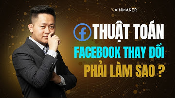 Cần phải làm gì khi Facebook THAY ĐỔI THUẬT TOÁN #rainmaker #hoangbatau #marketingonline