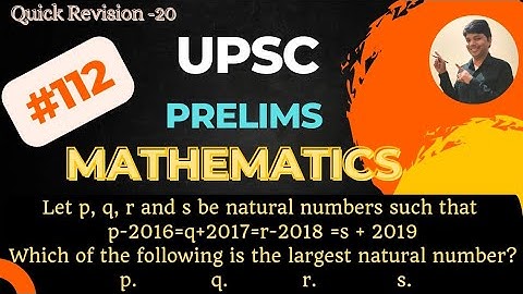 Let p, q, r and s be natural numbers such that p-2016 IAS/UPSC aspirant #ias