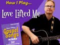 How I Play "Love Lifted Me" on Guitar - with chords and lyrics