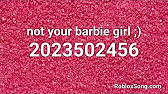 Not Your Barbie Girl Roblox Id Music Code Youtube - barbie girl roblox radio id