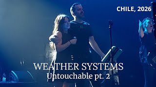 Weather Systems - Untouchable pt 2 (Chile 2026)