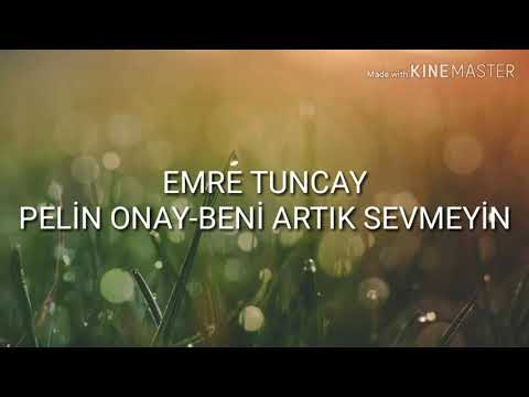 EMRE TUNCAY/BENİ ARTIK SEVMEYİN/PELİN ONAY