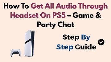 How To Get All Audio Through Headset On PS5 – Game & Party Chat