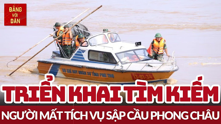 Tim kiếm nạn nhân sau sập cầu Phong Châu | Đảng với Dân