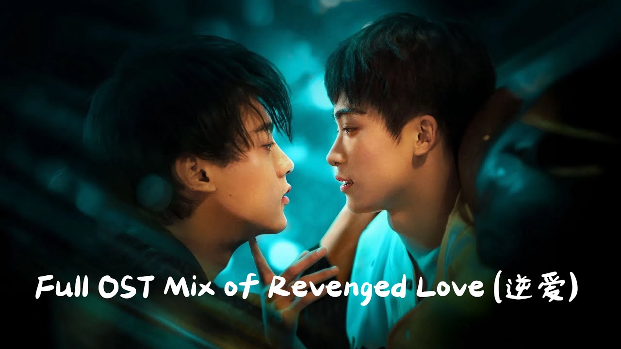 Full OST Mix of Revenged Love (逆爱) – Theme Songs & Soundtrack