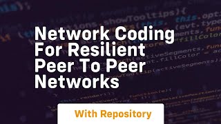 network coding for resilient peer to peer networks