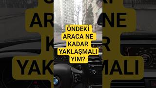 Öndeki Araca Ne Kadar Yaklaşmalıyım ?