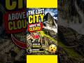 बादलों के ऊपर छुपा रहस्यमयी शहर 😨 #shorts #viral #history #mystery #machupicchu