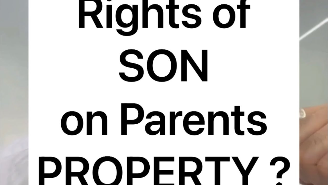Rights of son over parents property. Explained with detailed Judgement