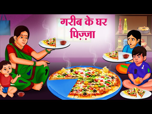 गरीब के घर पिज़्ज़ा | Hindi Kahaniya | Moral Stories | Bedtime Stories | Story In Hindi class=