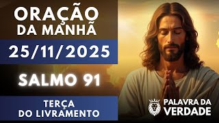 Oração da Manhã 25 de Novembro - Terça de Livramento - Salmo 91