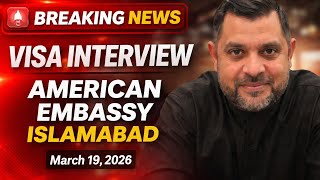 Breaking News: Visa Interview – American Embassy Islamabad | March 19, 2026