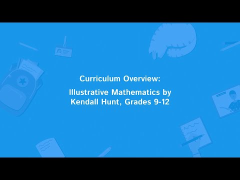 Curriculum Overview: Illustrative Mathematics by Kendall Hunt, Grades 9-12