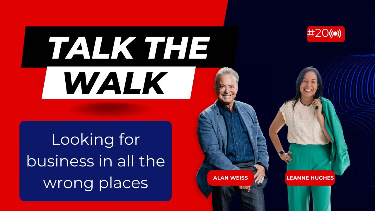 Looking for business in all the wrong places feat. Alan Weiss and Leanne Hughes (Talk the Walk)