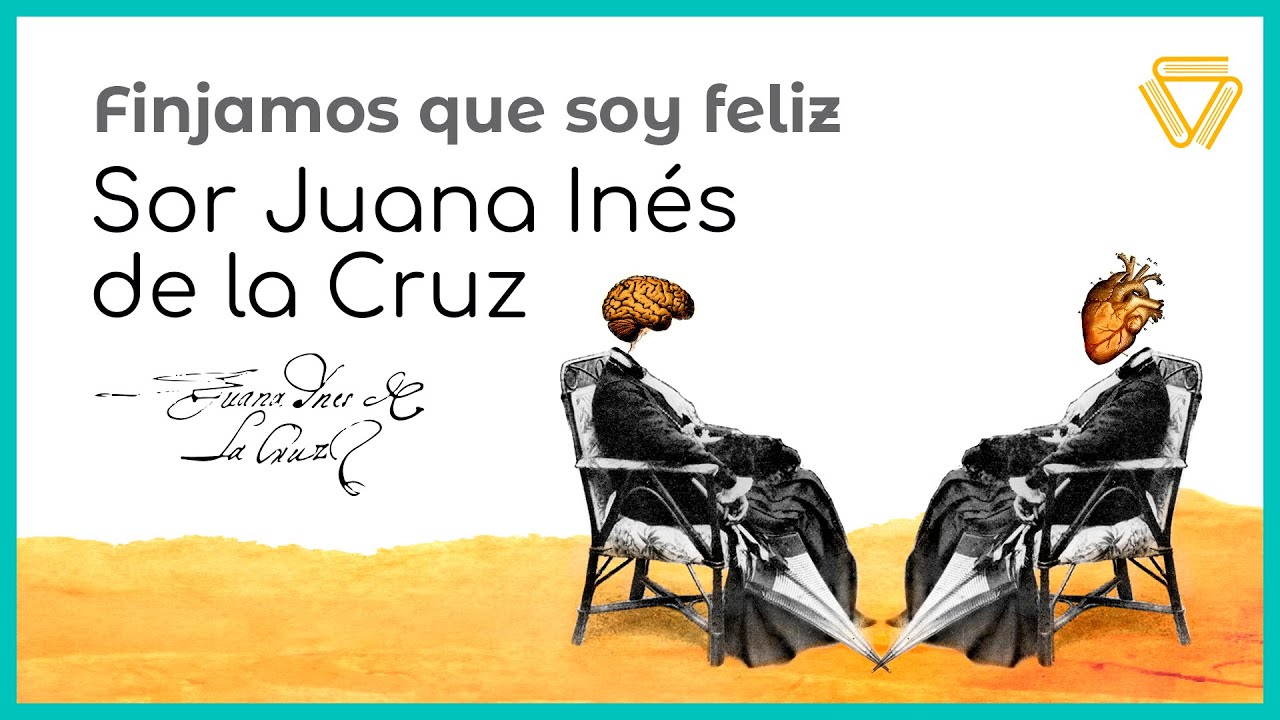 Finjamos Que Soy Feliz Sor Juana Ines Dela Cruz