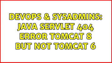 DevOps & SysAdmins: Java servlet 404 error tomcat 8 but not tomcat 6