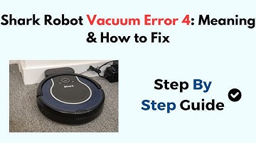 Shark Robot Vacuum Error 4: Meaning & How to Fix
