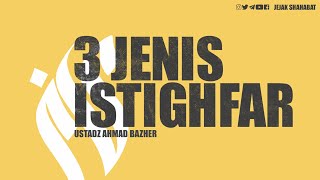 Ustadz Ahmad Bazher - 3 Jenis Istighfar