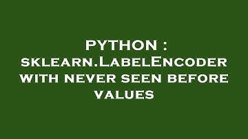 PYTHON : sklearn.LabelEncoder with never seen before values
