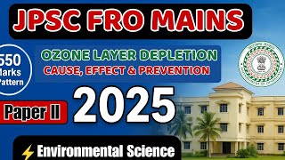 JPSC FRO/ACF MAINS Exam 2026 |Cause, Effect &amp; Prevention of Ozone Layer Depletion ⚡Envi. Science P-2