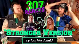 Tom Macdonald -- Stronger Version -- No Leather? No Blackout Contacts?! -- 307 Reacts -- Episode 818