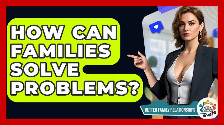 How Can Families Solve Problems? - Better Family Relationships